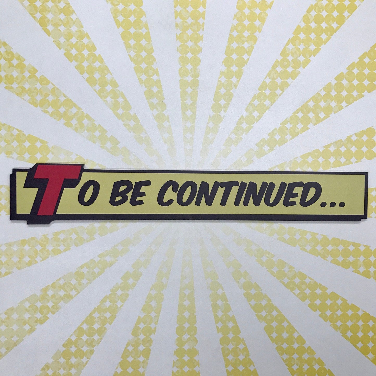 To be Continued Sign